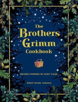 The Brothers Grimm Cookbook de Robert Tuesley Anderson