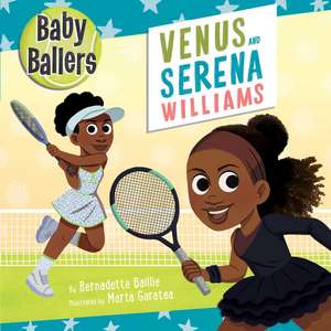 Baby Ballers: Venus and Serena Williams de Bernadette Baillie