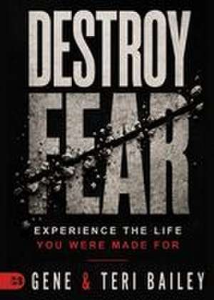 Destroy Fear de Gene Bailey