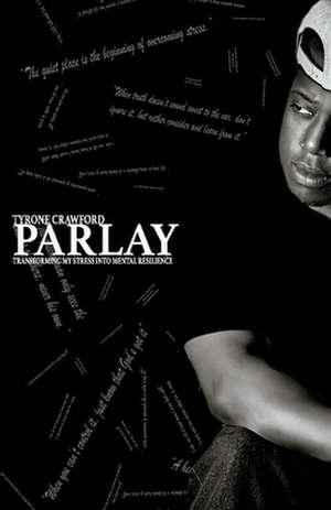 Parlay: Transforming My Stress Into Mental Resilience de Tyrone Crawford