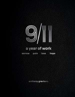 9/11 a Year of Work, Sorrow, Pain, Loss, Hope: 9/11, a Year of Work de Anthony Graviano