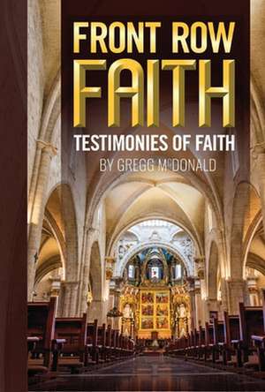 Front Row Faith: Testimonies of Faith de Gregg McDonald