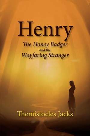 Henry - A Honey Badger and the Wayfaring Stranger: Volume 5 de Themistocles Jacks