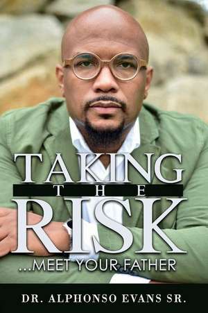 Taking The Risk, Meet Your Father de Alphonso Evans, Sr.