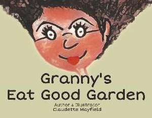 Granny's Eat Good Garden de Claudette Mayfield