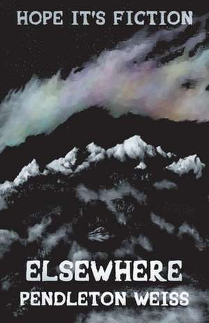 Elsewhere: Volume 3 de Pendleton Weiss