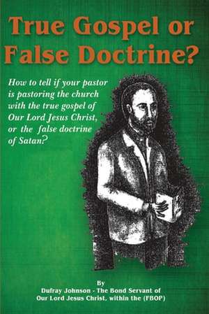 True Gospel or False Doctrine? de Dufray Johnson