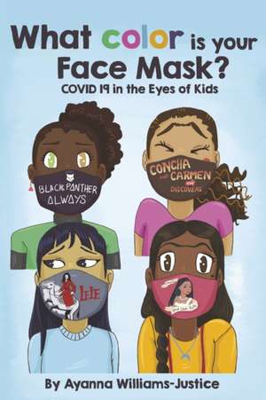 What Color Is Your Face Mask? Covid 19 in the Eyes of Kids: Volume 1 de Williams -. Justice