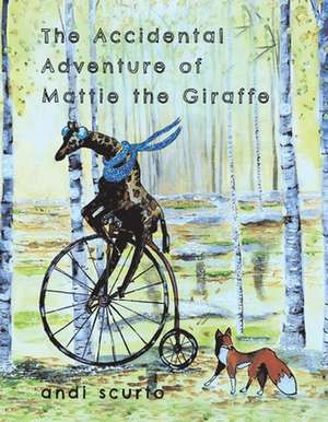 The Accidental Adventure of Mattie the Giraffe de Andi Scurto