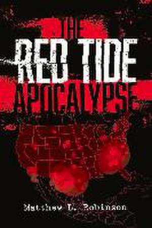 The Red Tide Apocalypse Second Edition: Volume 1 de Matthew Robinson