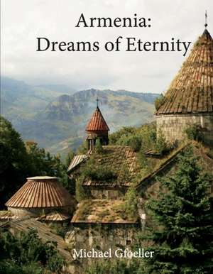 Armenia: Dreams of Eternity de Michael Gfoeller