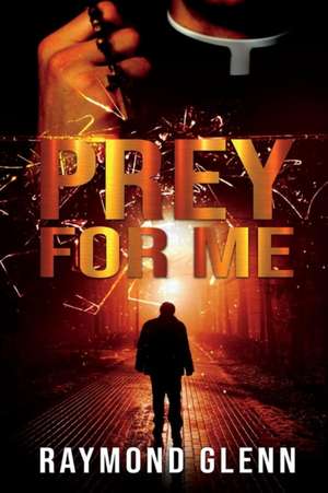 Prey for Me de Raymond Glenn