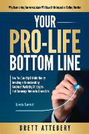 Your Pro-Life Bottom Line de Brett Attebery