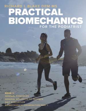 Practical Biomechanics for the Podiatrist: Book 1 Volume 1 de Richard L. Blake Dpm