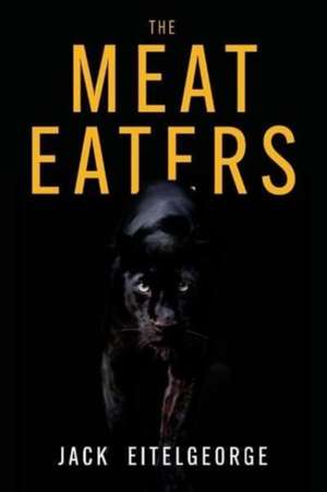 The Meat Eaters de Jack Eitelgeorge