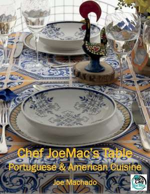 Chef JoeMac's Table: Portuguese & American Cuisine de Joe Machado