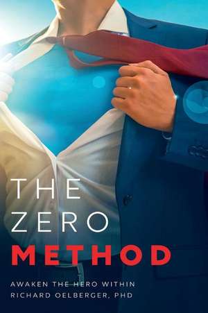 The Zero Method: Awaken the Hero Within de Richard Oelberger