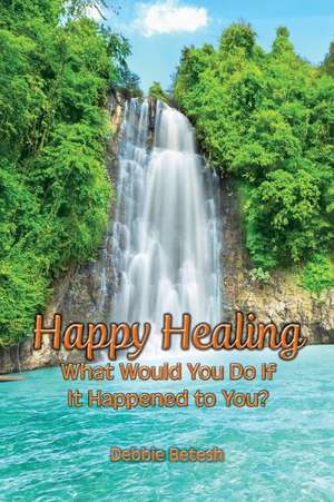 Happy Healing de Debbie Betesh