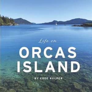 Life on Orcas Island de Edee Kulper