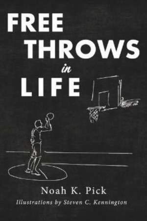 Free Throws In Life de Noah K. Pick