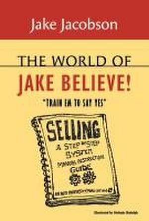 The World of Jake Believe: "Train Em To Say Yes" de Jake Jacobson