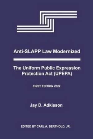 Anti-Slapp Law Modernized: The Uniform Public Expression Protection ACT (Upepa) de Jay D. Adkisson