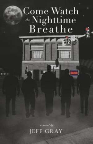 Come Watch the Nighttime Breathe de Jeff Gray