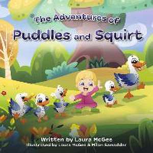 The Adventures of Puddles and Squirt de Laura McGee