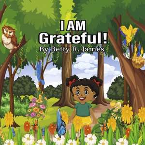 I Am Grateful! de Betty R. James