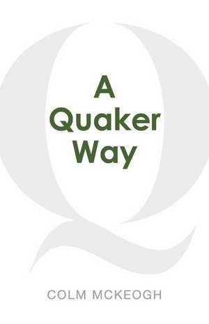 A Quaker Way: Fourteen Questions from the Bible de Colm McKeogh