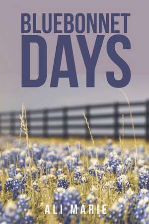 Bluebonnet Days de Ali Marie