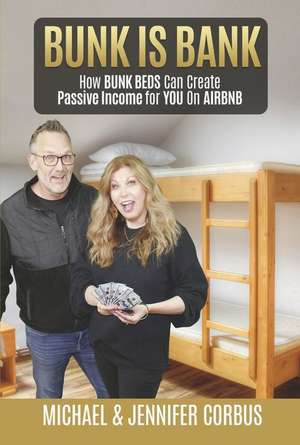 Bunk Is Bank: How Bunk Beds Can Create Passive Income for You on Airbnb de Michael Corbus