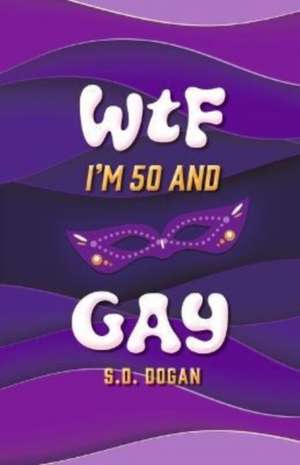 WTF I'm 50 and Gay de S.D. Dogan