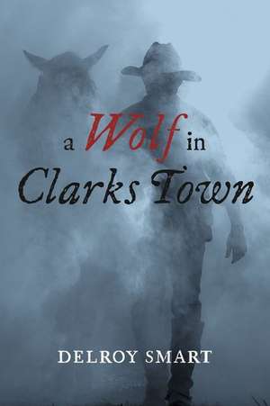 A Wolf In Clarks Town de Delroy Smart