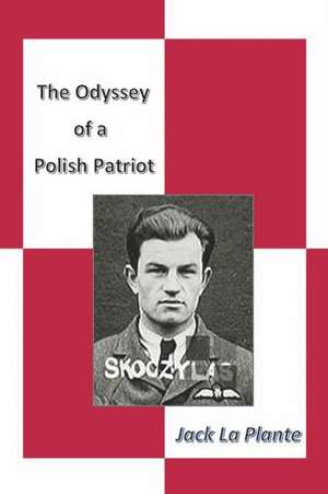 The Odyssey of a Polish Patriot de Jack La Plante