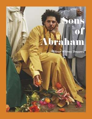 Sons of Abraham: A Visual Memoir de Gibron Whitney Shepperd