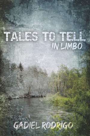 Tales to Tell in Limbo de Gadiel Rodrigo