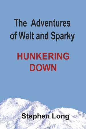 The Adventures of Walt and Sparky: Hunkering Down de Stephen Long