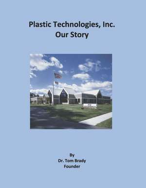 Plastic Technologies, Inc.: Our Story de Tom Brady