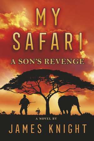 My Safari: A Son's Revenge de James Knight