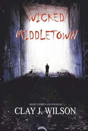 Wicked Middletown: Volume 3 de Clay J. Wilson