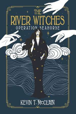 The River Witches: Operation Seahorse Volume 2 de Kevin T. McClain