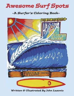 Awesome Surf Spots: A Surfer's Coloring Book Volume 1 de John Lasonio