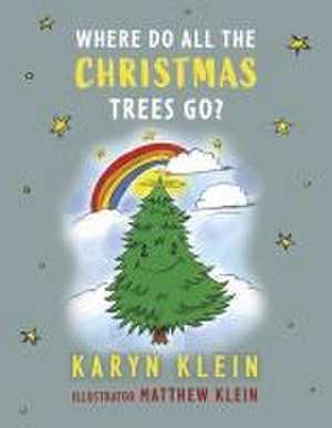 Where Do All the Christmas Trees Go? de Karyn Klein