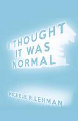 I Thought It Was Normal de Michele R. Lehman