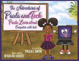 The Adventures of Paula and Tech: Paula Learns about Computers with Tech: Just for Kids! Volume 2 de Paula Smith