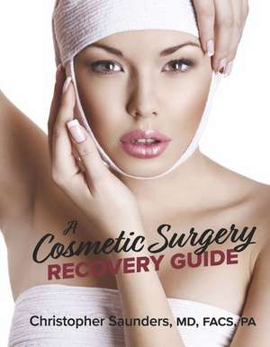 A Cosmetic Surgery Recovery Guide de Christopher Saunders