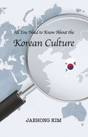 All You Need to Know about the Korean Culture de Jaehong Kim