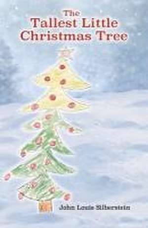 The Tallest Little Christmas Tree de John Silberstein