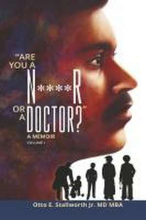 Are You a N****r or a Doctor?: A Memoir de Otto E. Stallworth Jr. MD Mba